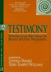 book cover of Testimony: Writers of the West Speak on Behalf of Utah Wilderness by Terry Tempest Williams
