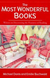 book cover of The most wonderful books: writers on discovering the pleasures of reading by Michael Dorris