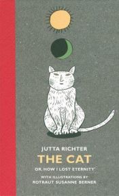 book cover of The Cat or, How I Lost Eternity (Die Katze) by Jutta Richter