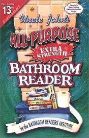 book cover of Uncle John's Bathroom Reader # 13- Uncle John's All-Purpose Extra-Strength Bathroom Reader by Bathroom Readers' Institute