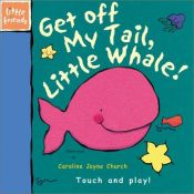 book cover of Get Off My Tail, Little Whale! (Little Friends Series) by Ronne Randall