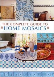 book cover of The Complete Guide to Home Mosaics by Jacqueline Clark