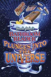 book cover of Uncle John's Bathroom Reader Plunges into the Universe (Uncle John Presents) by Bathroom Readers' Institute
