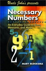 book cover of Uncle John's Presents Necessary Numbers: An Everyday Guide to Sizes, Measures, and More (Uncle John Presents) by Mary Blocksma