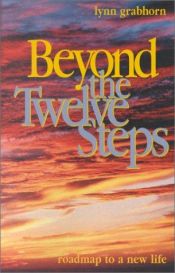 book cover of Beyond the Twelve Steps: Roadmap to a New Life by Lynn Grabhorn