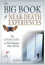 book cover of The Big Book of Near Death Experiences: The Ultimate Guide to What Happens When We Die by International Association for Near-Death Studies|P. M. H. Lh.D. Atwater