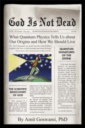 book cover of God is not dead : what quantum physics tells us about our origins and how we would live by Amit Goswami
