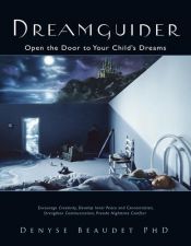 book cover of Dreamguider: Open the Door to Your Child's Dreams (Encourage Creativity, Develop Inner Peace and Concentration,) by Denyse Beaudet PhD