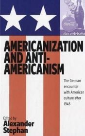 book cover of Americanization and anti-Americanism : the German encounter with American culture after 1945 by Alexander Stephan
