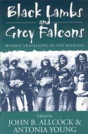 book cover of Black Lambs & Grey Falcons: Women Travelers in the Balkans by Rebecca West