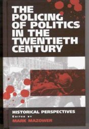 book cover of The Policing of Politics in the Twentieth Century: Historical Perspectives by Mark Mazower