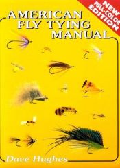 book cover of American fly tying manual : dressings and methods for tying nearly 300 of America's most popular patterns by David Hughes
