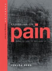 book cover of Kabbalah on Pain: How to Use It to Lose It by Yehuda Berg