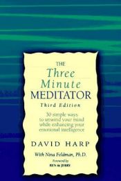 book cover of The Three Minute Meditator: 30 Simple Ways to Relax and Unwind by David Harp