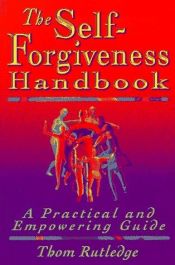 book cover of The Self-Forgiveness Handbook: A Practical and Empowering Guide by Thom Rutledge