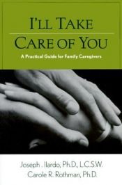 book cover of I'll Take Care of You: A Practical Guide for Family Caregivers by Joseph A. Ilardo
