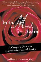 book cover of In the Mood, Again: A Couple's Guide to Reawakening Sexual Desire by Kathleen A. Cervenka, Ph.D.