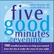 book cover of Five Good Minutes in the Evening: 100 Mindful Practices to Help You Unwind from the Day & Make the Most of Your Nigh by Jeffrey Brantley, M.D.