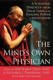 book cover of The Mind's Own Physician: A Scientific Dialogue with the Dalai Lama on the Healing Power of Meditation by Jon Kabat-Zinn