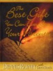 book cover of The best gift you can ever give your parents by Dennis Rainey