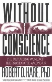 book cover of Without Conscience : The Disturbing World of the Psychopaths Among Us by Robert D. Hare