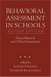 book cover of Behavioral assessment in schools : theory, research, and clinical foundations by Edward S. Shapiro