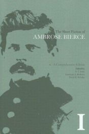 book cover of The Short Fiction of Ambrose Bierce, Volume I: A Comprehensive Edition by آمبروز بیرس