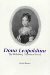 book cover of Dona Leopoldina: The Habsburg Empress of Brazil (Studies in Austrian Literature, Culture, and Thought Translation Series by Gloria Kaiser