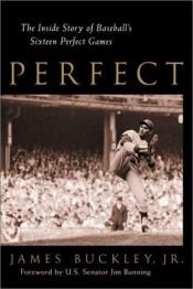 book cover of Perfect : The Inside Story of Baseball's Sixteen Perfect Games by James Buckley Jr.