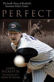 book cover of Perfect: The Inside Story Of Baseball's Seventeen Perfect Games by James Buckley Jr.