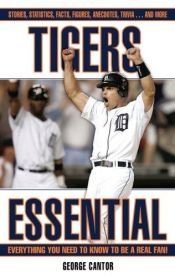 book cover of Tigers Essential: Everything You Need to Know to Be a Real Fan! (Essential) by George Cantor