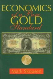 book cover of Economics of a pure gold standard by Mark Skousen