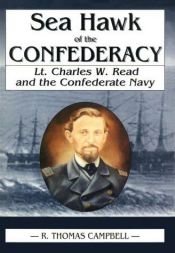 book cover of Sea Hawk of the Confederacy: Lt. Charles W. Read and the Confederate Navy by R. Thomas Campbell