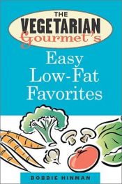 book cover of The Vegetarian Gourmet's Easy Low Fat Favorites by Bobbie Hinman