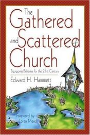 book cover of The gathered and scattered church : equipping believers for the 21st century by Edward H. Hammett