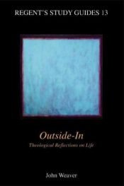 book cover of Outside-In: Theological Reflections on Life (Regent's Study Guides) by John Weaver