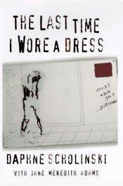 book cover of Last Time I Wore a Dress by Daphne Scholinski