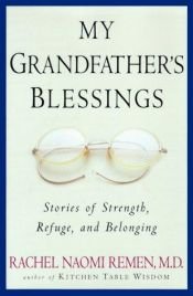 book cover of My grandfather's blessings : stories of strength, refuge and belonging by Rachel Naomi Remen