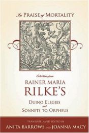 book cover of In Praise of Mortality : selections from Rainer Maria Rilke's Duino Elegies and Sonnets to Orpheus by Rainer Maria Rilke