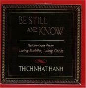 book cover of Be Still and Know : Reflections from Living Buddha, Living Christ by Thich Nhat Hanh