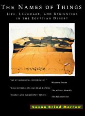 book cover of The names of things: life, language, and beginnings in the Egyptian desert by Susan Brind Morrow