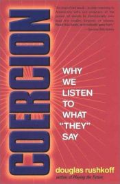 book cover of Coercion: Why We Listen To What "They" Say by Douglas Rushkoff