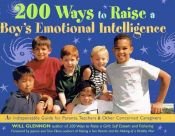 book cover of 200 Ways to Raise a Boy's Emotional Intelligence: An Indispensible Guide for Parents, Teachers & Other Concerned Caregivers by Will Glennon