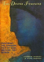 book cover of The Divine Feminine: Exploring the Feminine Face of God Throughout the World by Anne Baring