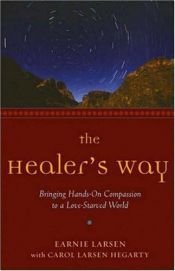 book cover of The Healer's Way: Bringing Hands-On Compassion to a Love-Starved World by Earnie Larsen