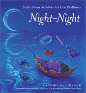 book cover of Night-night : settle-down activities for easy bedtimes by Cynthia MacGregor