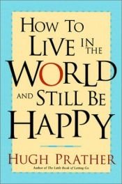 book cover of How to Live in the World and Still Be Happy by Hugh Prather