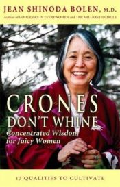 book cover of Crones don't whine : concentrated wisdom for juicy women by Jean Shinoda Bolen