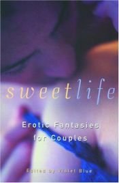 book cover of Sweet life : erotic fantasies for couples by Violet Blue