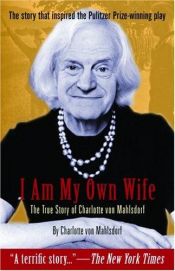 book cover of I am My Own Wife: The Real Story of Charlotte Von Mahlsdorf by Charlotte von Mahlsdorf